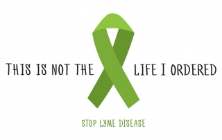 This is not the life I oredered. Stop lyme disease. Green Ribbon