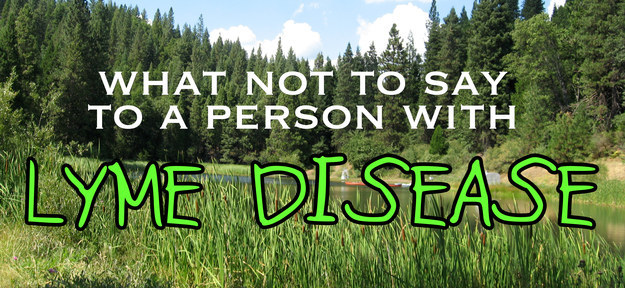 what not to say to a person with lyme disease